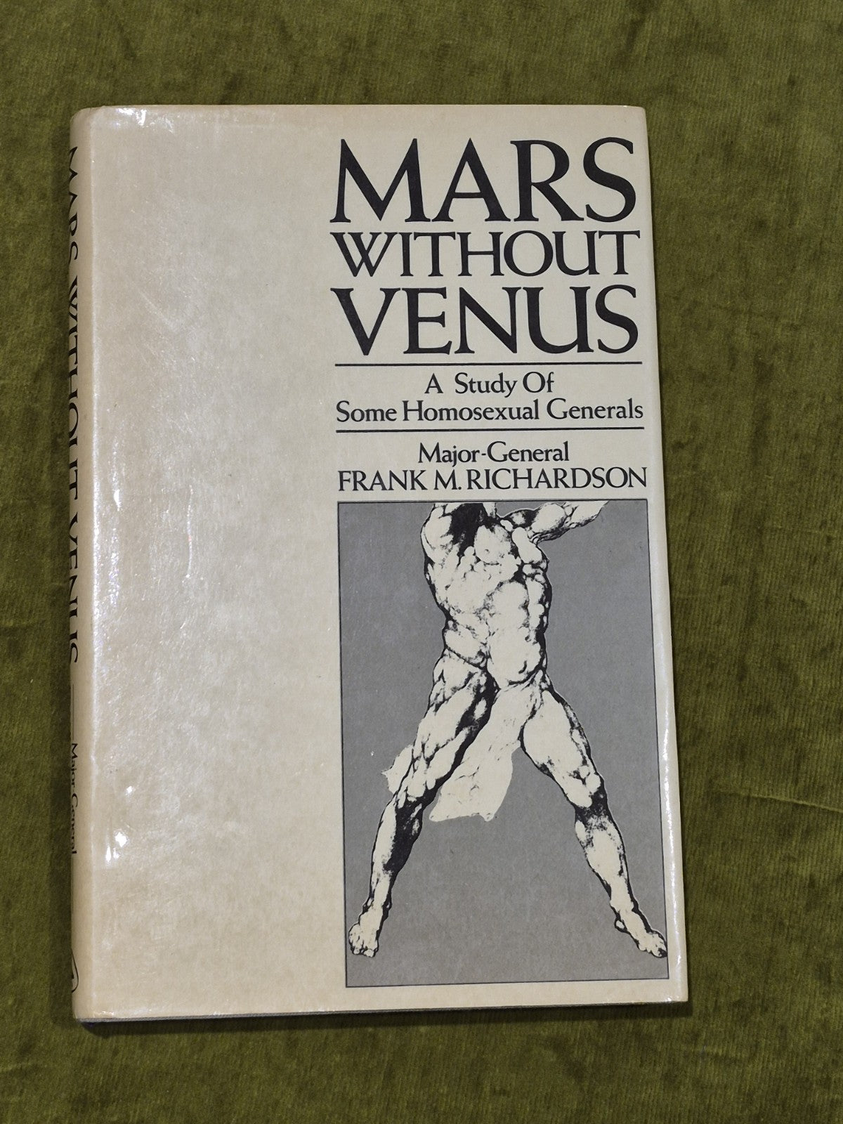 Frank M Richardson / Mars Without Venus A Study of Some Homosexual Generals0