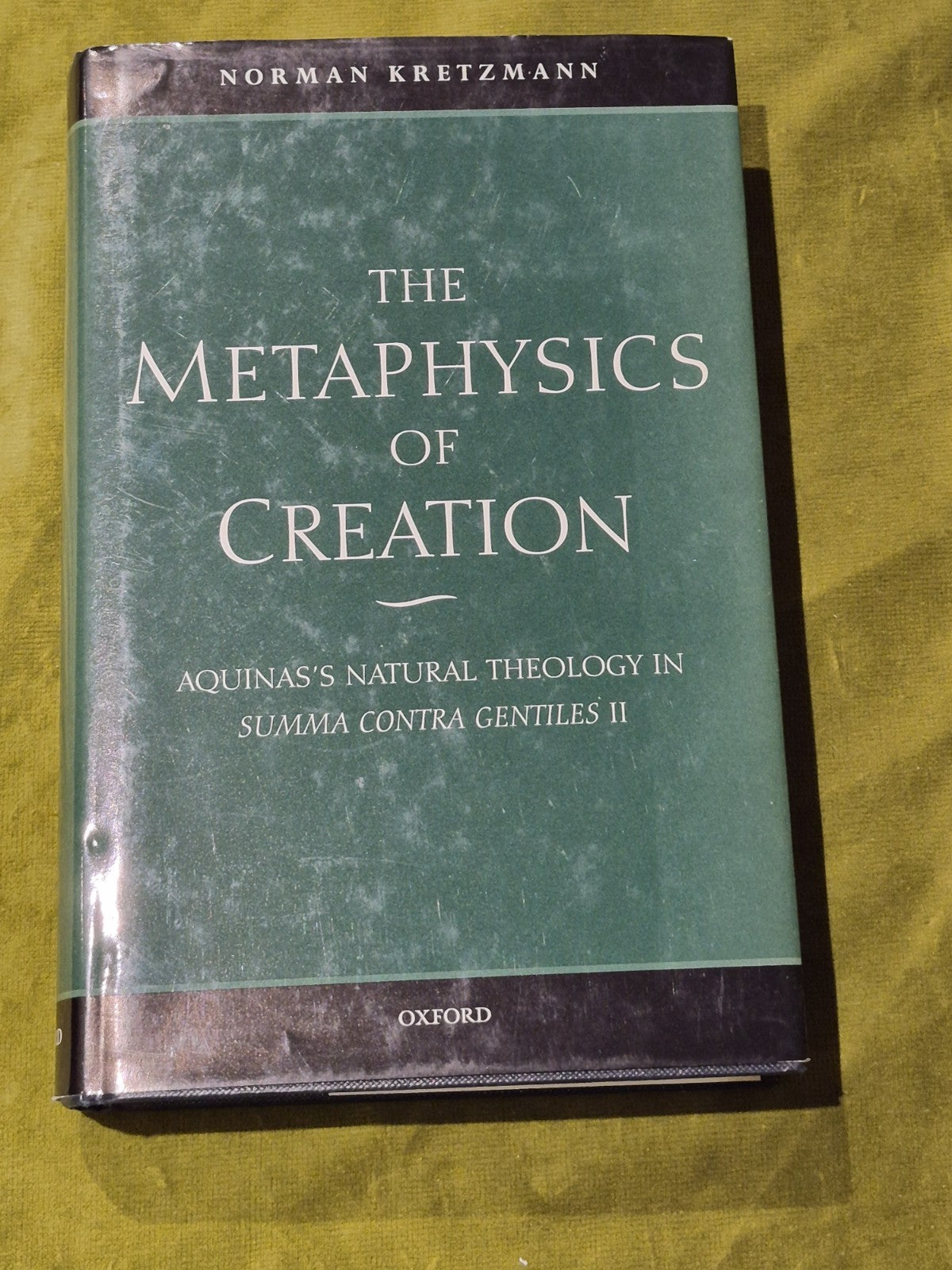 Norman Kretzmann  The Metaphysics of Creation: Aquinas's Natural Theology HB/DJ0