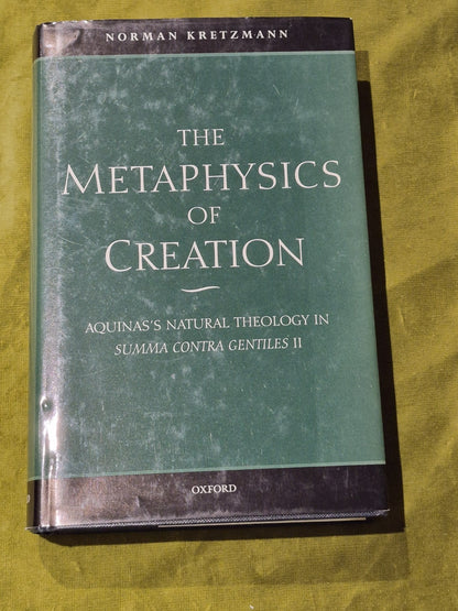 Norman Kretzmann  The Metaphysics of Creation: Aquinas's Natural Theology HB/DJ0