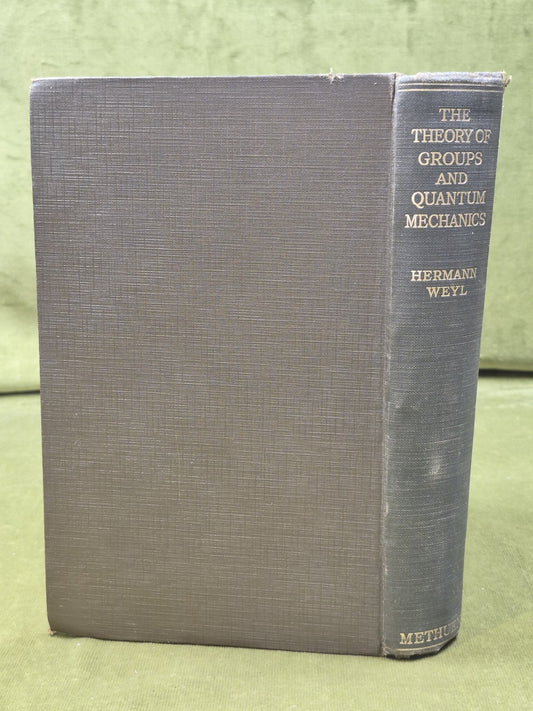 The Theory of Groups and Quantum Mechanics First Ed. Methuen Hermann Weyl 19311