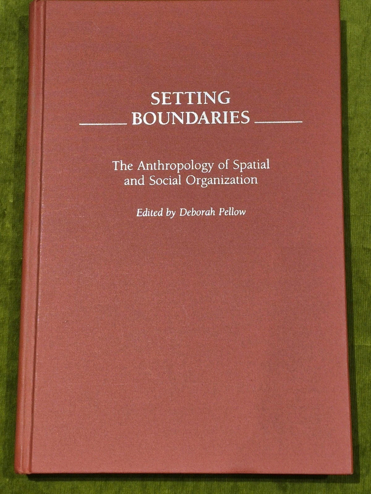 Setting Boundaries : The Anthropology of Spatial & Social - D. Pellow (1996) Hb1