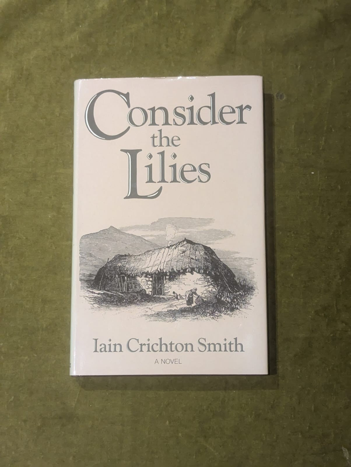 Consider the Lilies - Iain Crichton Smith , Gollancz 1986 Reprint HB DJ0
