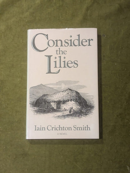Consider the Lilies - Iain Crichton Smith , Gollancz 1986 Reprint HB DJ0