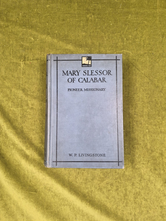 Mary Slessor of Calabar - W P Livingstone , Hodder & Stoughton 1915 1st thus0