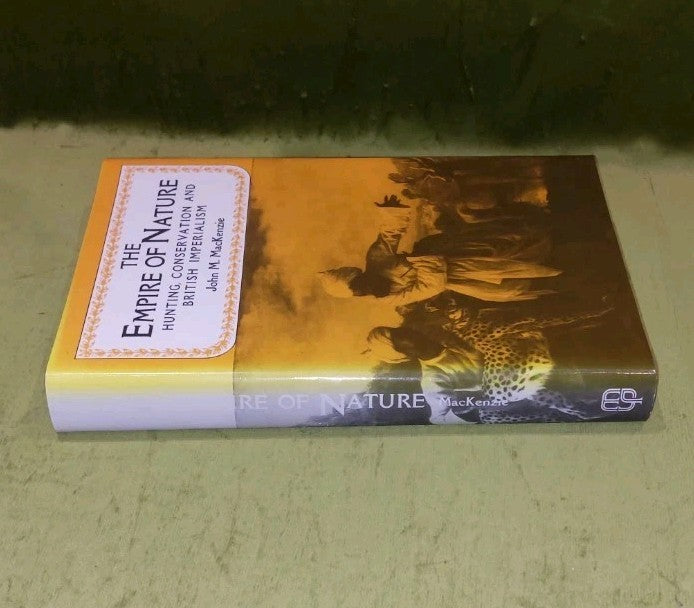 The Empire Of Nature : Hunting, Conservation, & British - John M. Mackenzie 19881