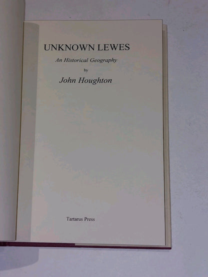 Unknown Lewes : An Historical Geography By John Houghton (1998) 2nd Ed Hb Book3