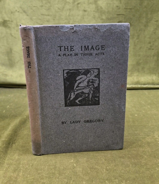 The Image: A Play in Three Acts by Lady Gregory - Maunsel 1910 HB0