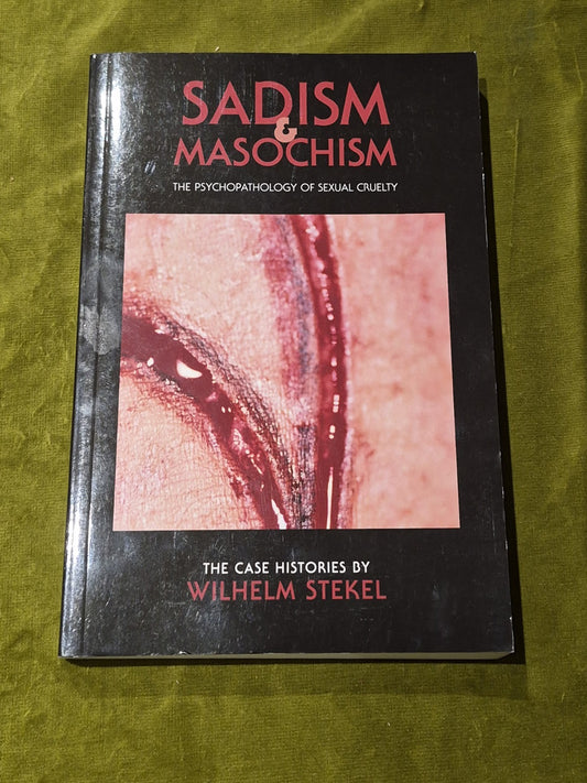 Sadism and Masochism - The Psychopathology of Sexual Cruelty - Wilhelm Stekel0