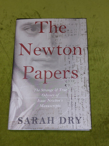 The Newton Papers: The Strange and True Odyssey of Isaac Newton's Manuscript Hb0