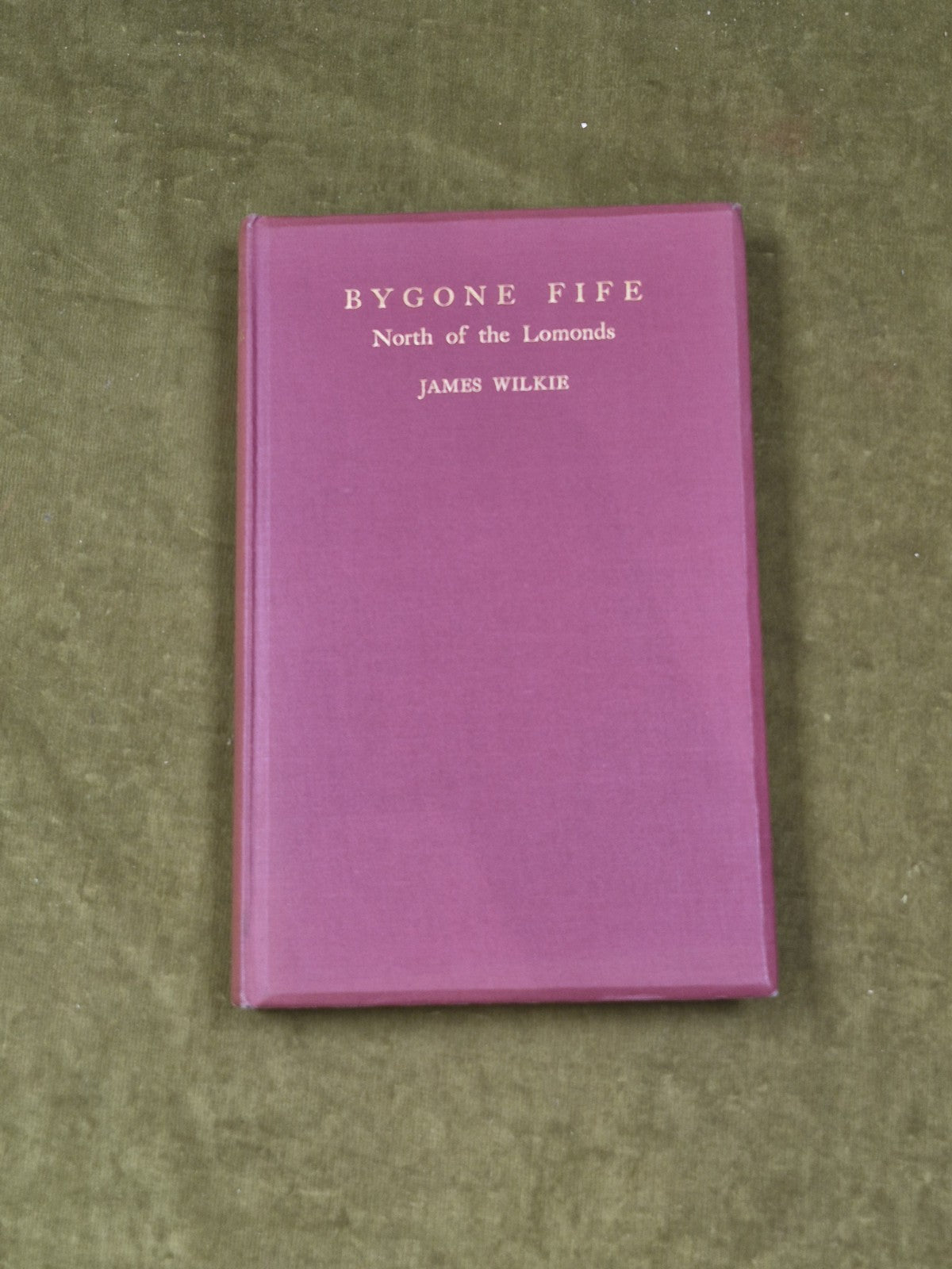 Bygone Fife North of the Lomonds - James Wilkie , Moray Press 1938 1st HB 0