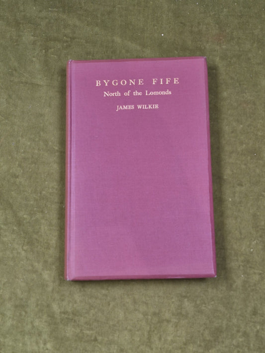 Bygone Fife North of the Lomonds - James Wilkie , Moray Press 1938 1st HB 0