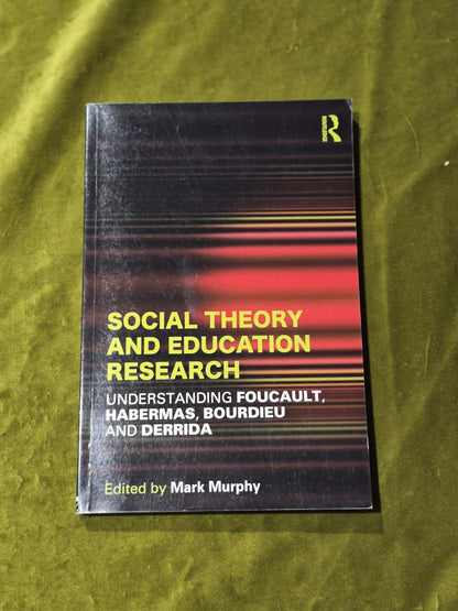 Social Theory and Education Research: Understanding Foucault, Habermas, Bourdieu0