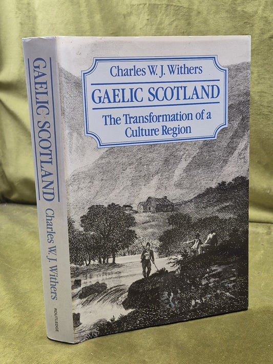 Gaelic Scotland : The Transformation of a Cultural Region. Charles W. Withers HB0