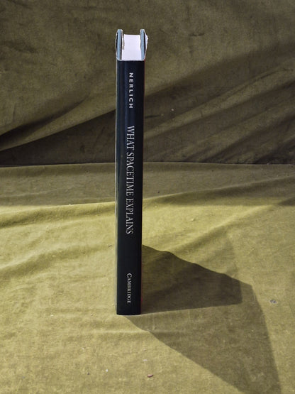 What Spacetime Explains - Graham Nerlich , Cambridge HB DJ 20072