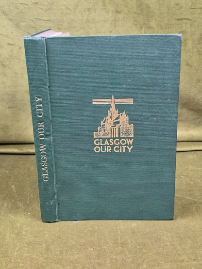Glasgow Our City : Yesterday Today and Tomorrow by W G Beaton0