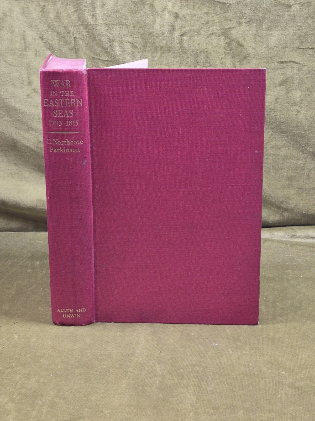 War in the Eastern Seas 1793-1815 - C Northcote Parkinson , George Alen 1st 19543