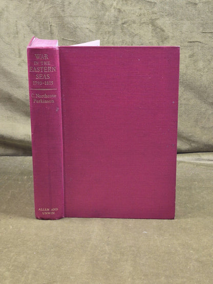 War in the Eastern Seas 1793-1815 - C Northcote Parkinson , George Alen 1st 19543