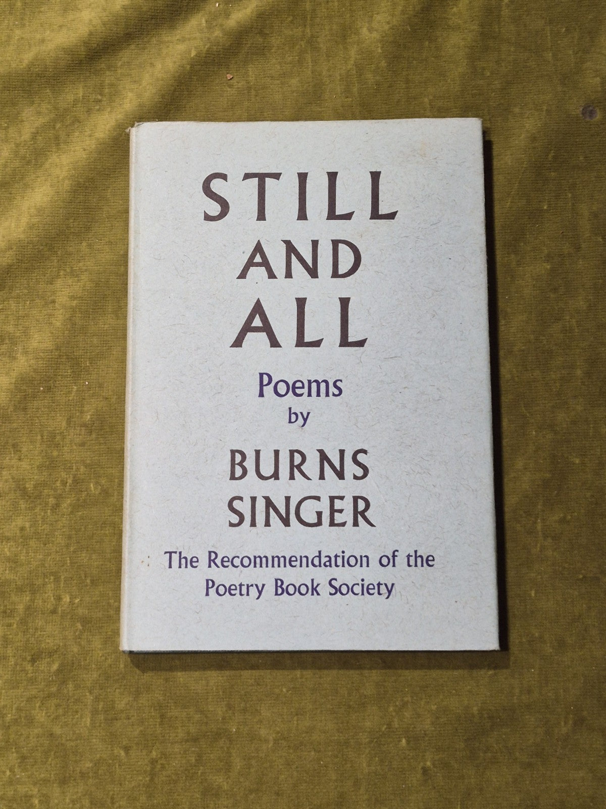 Still and All: Poems - Burns Singer - 1st Edition - HB DJ0