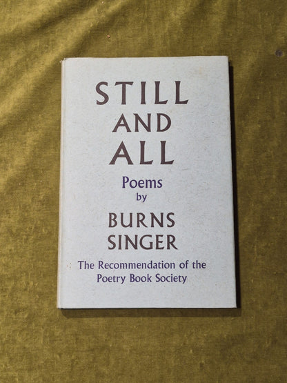 Still and All: Poems - Burns Singer - 1st Edition - HB DJ0