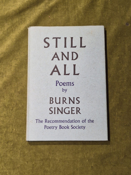 Still and All: Poems - Burns Singer - 1st Edition - HB DJ0