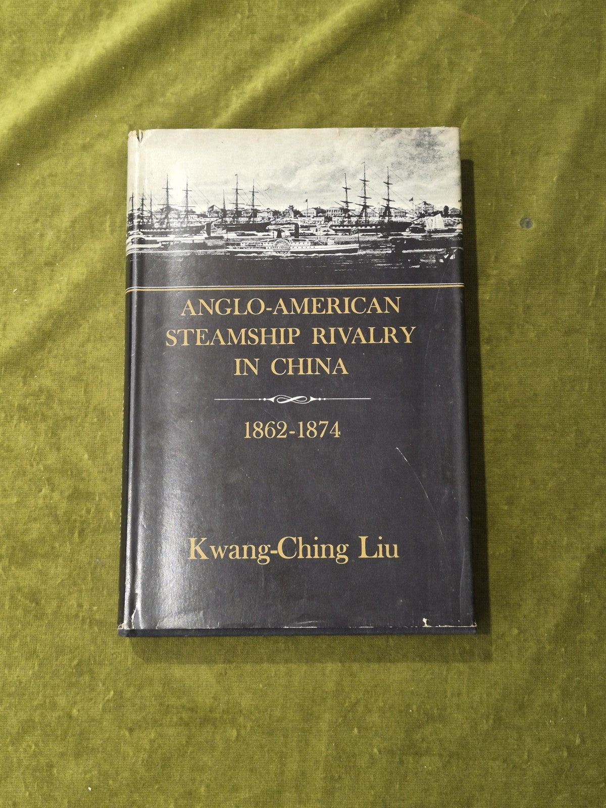 Anglo-american Steamship Rivalry in China 1862-1874 - Kwang-Ching Liu , 1962 1st0