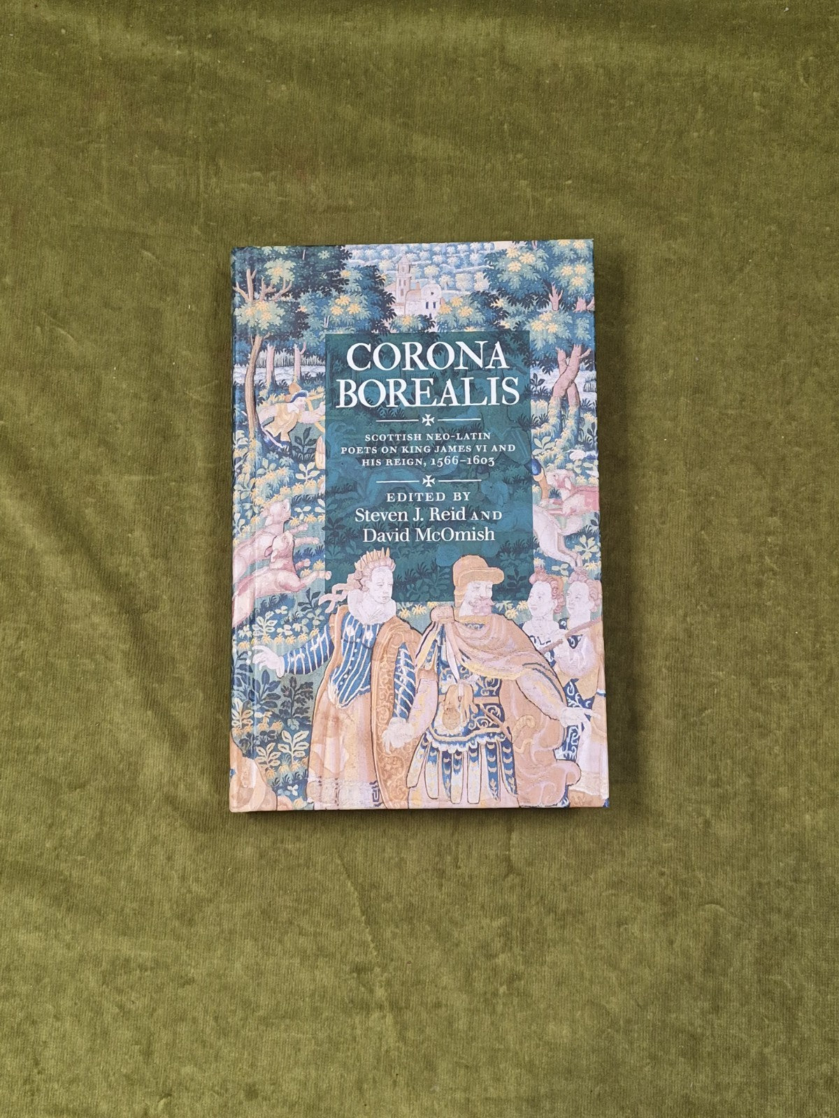 Corona Borealis: Scottish Neo-Latin Poets on King James VI - Steven J Reid 20200