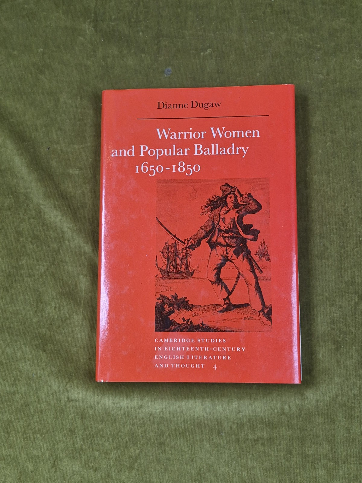 Warrior Women and Popular Balladry, 1650-1850 by Dianne Dugaw , Cambridge 19890