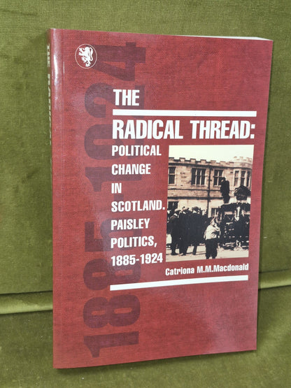 The Radical Thread: Political Change in Scotland, Paisley Politics, 1885-19240