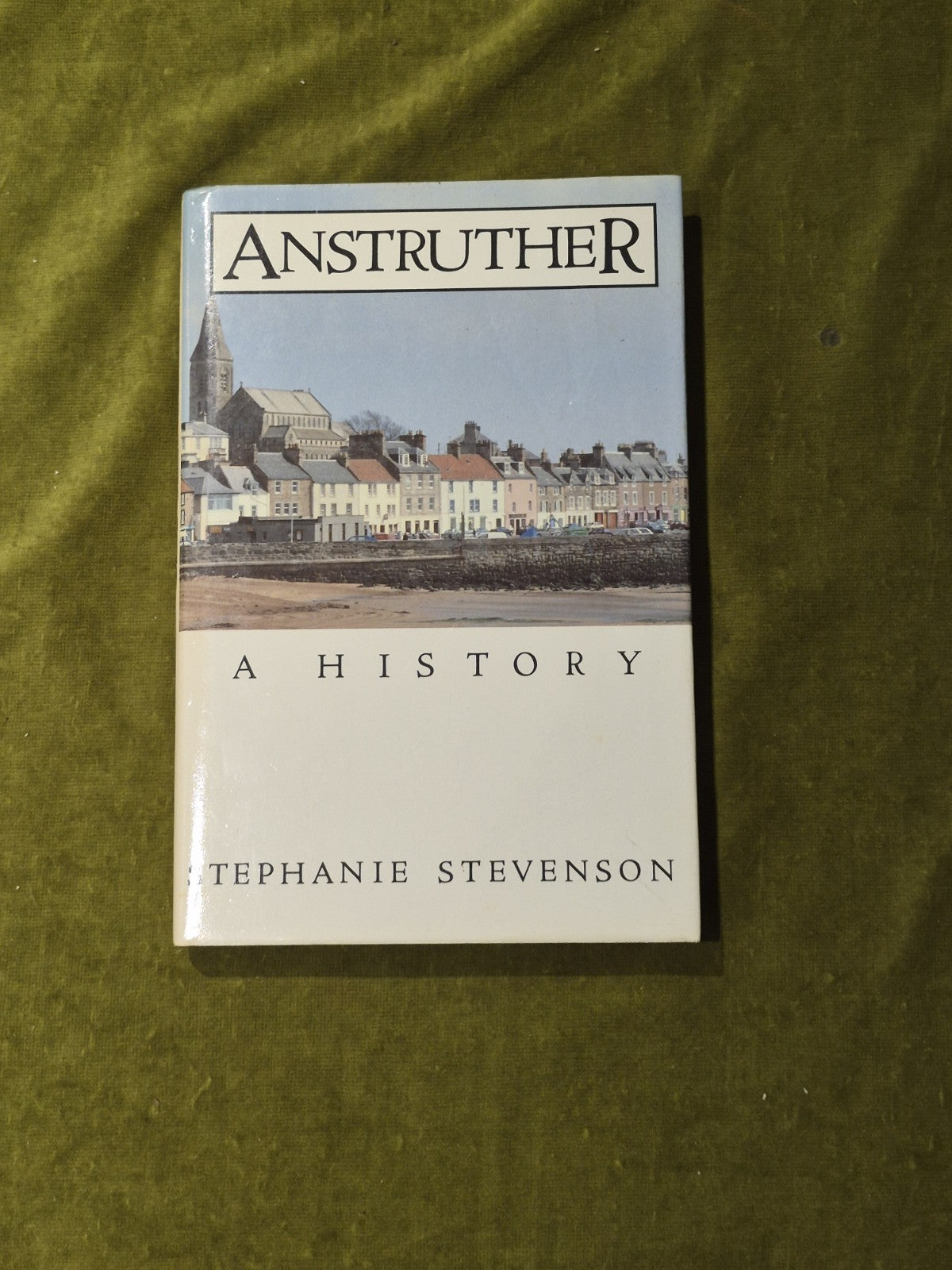 Anstruther: A History - Dr. Stephanie Stevenson , John Donald 1989 HB DJ0