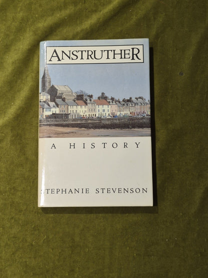 Anstruther: A History - Dr. Stephanie Stevenson , John Donald 1989 HB DJ0