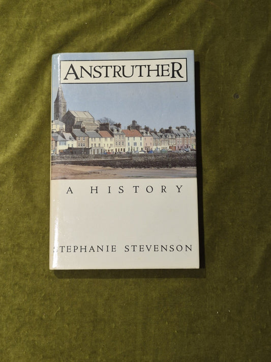 Anstruther: A History - Dr. Stephanie Stevenson , John Donald 1989 HB DJ0