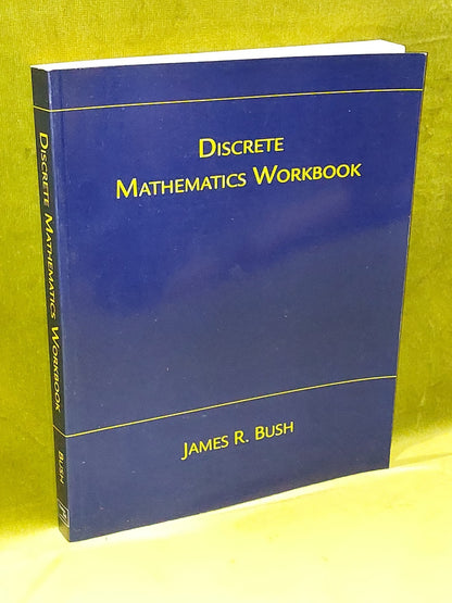 Discrete Math Workbook : Interactive Exercises by James R. Bush (2003)0