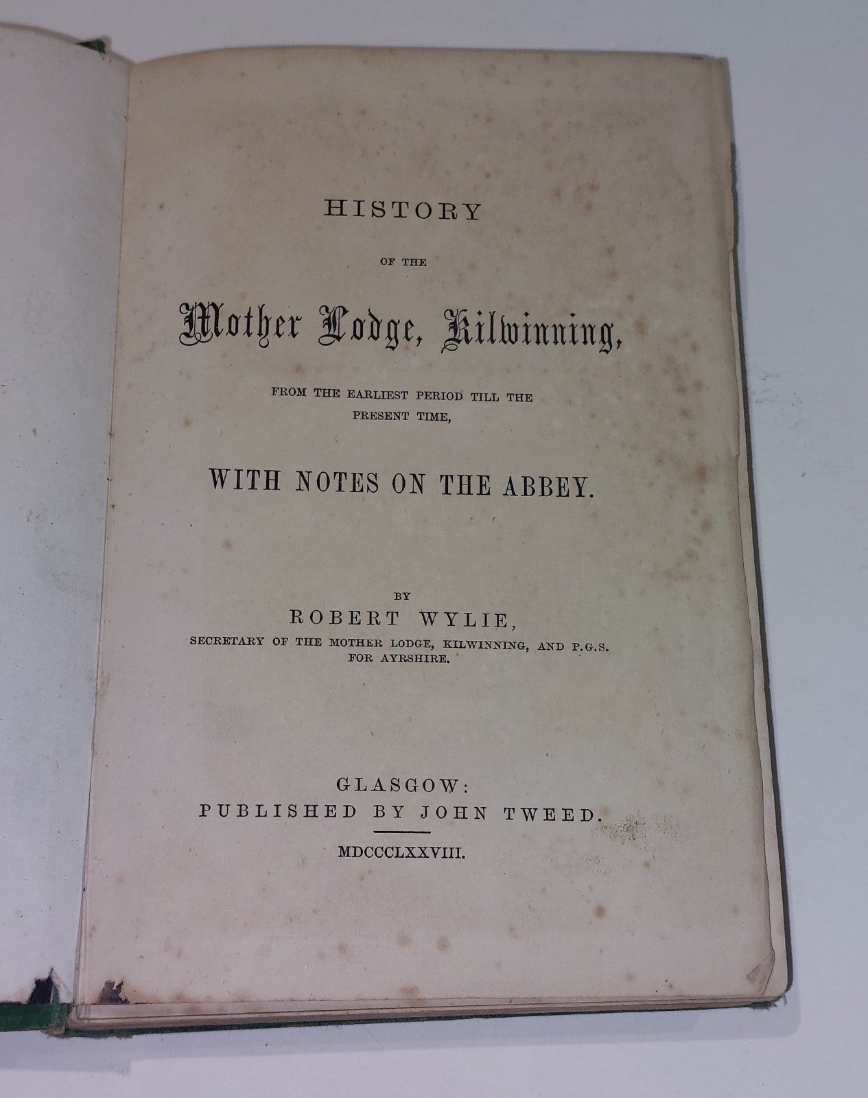 History Of The Mother Lodge  Kilwinning By Robert Wylie (1878) [John Tweed] Hb2