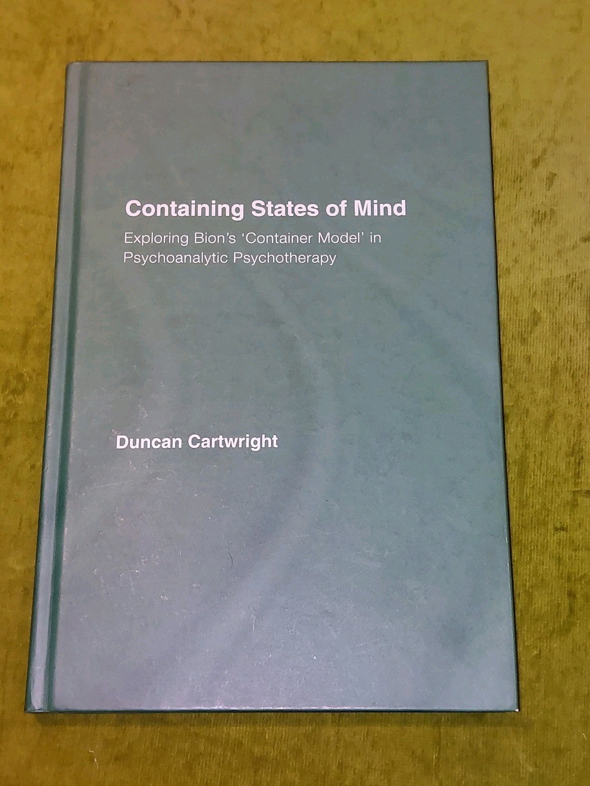 Containing States of Mind By Duncan Cartwright (2010) [Routledge] Hardback 0