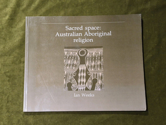 Sacred Space: Australian Aboriginal Religion - Ian Weeks0