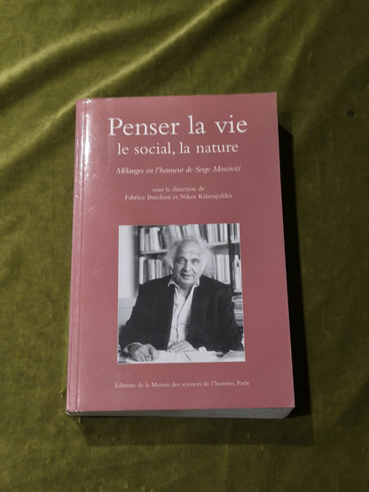 Penser la vie, le social, la nature. Mélanges en l'honneur de Serge Moscovici0