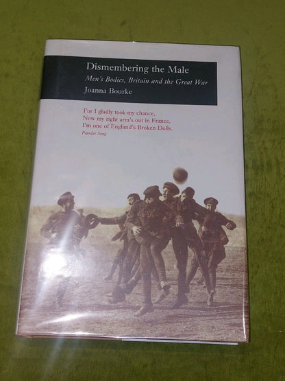 Dismembering the Male : Men's Bodies, Britain & The Great War - Joanna Bourke Hb0
