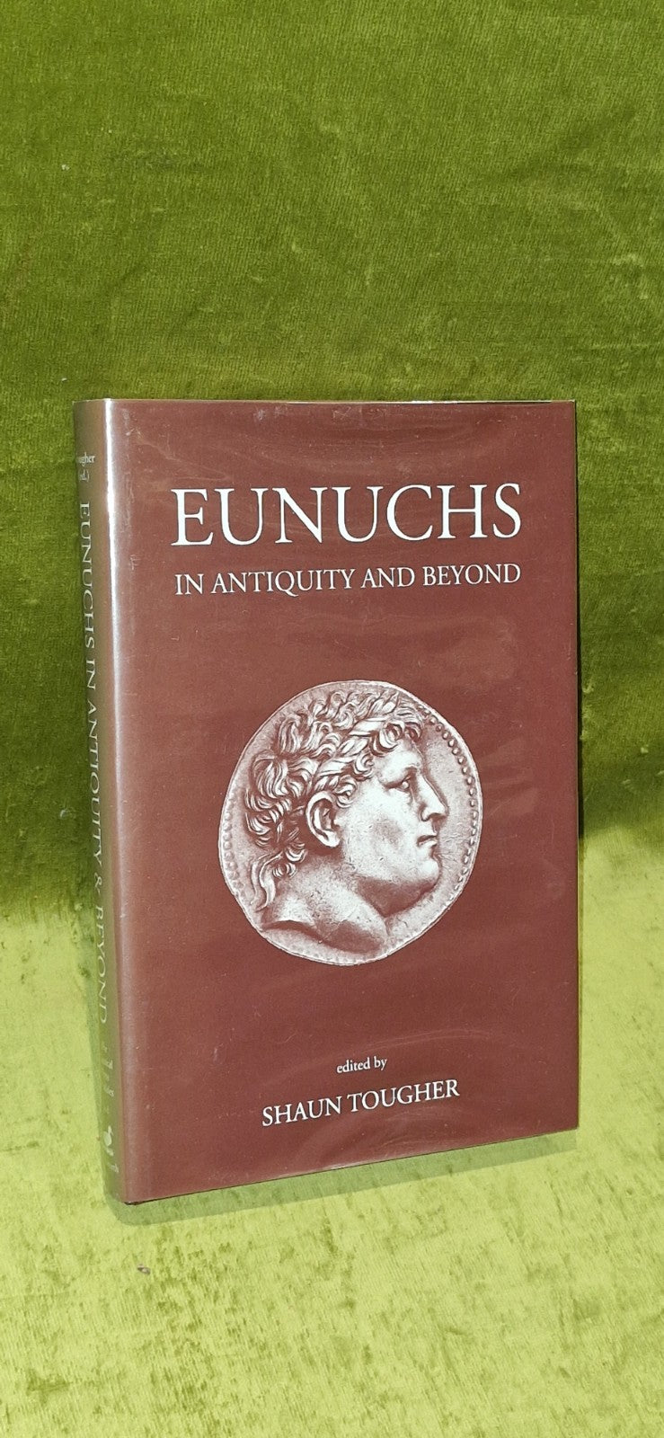 Eunuchs in Antiquity and Beyond (2002) Shaun Tougher1