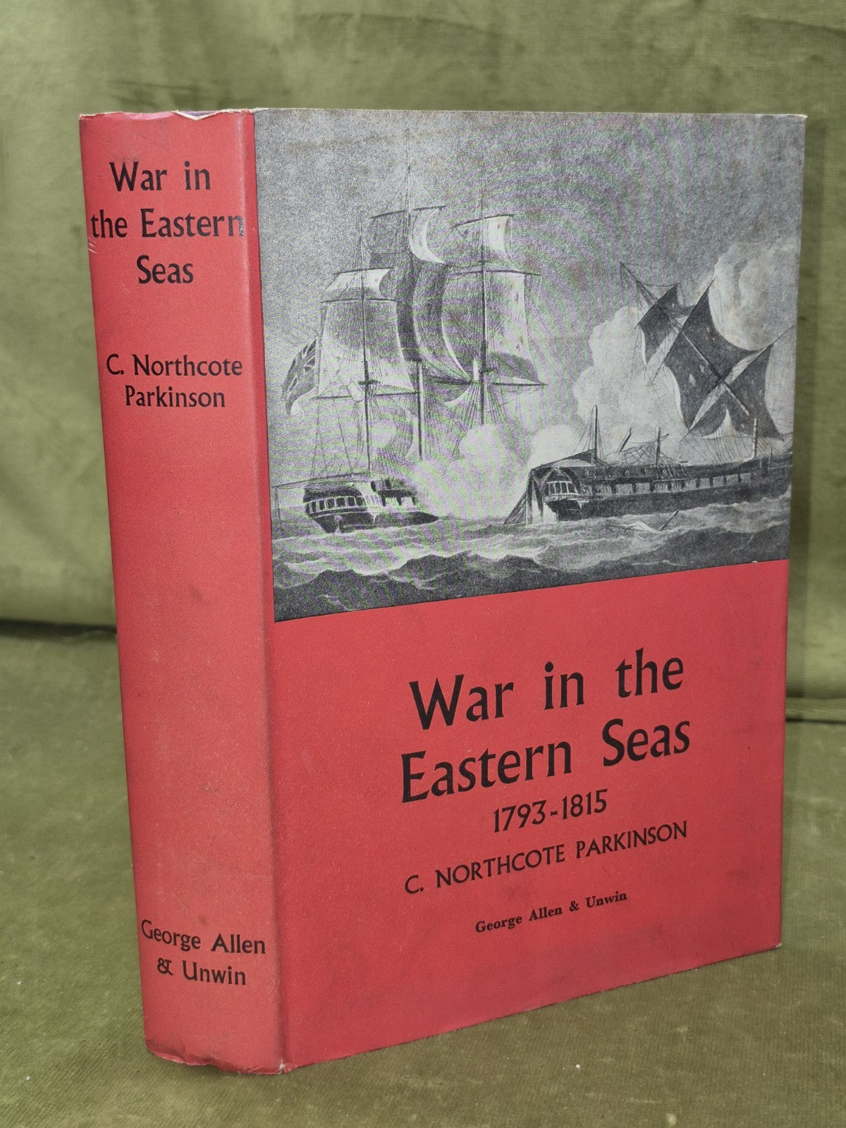 War in the Eastern Seas 1793-1815 - C Northcote Parkinson , George Alen 1st 19540
