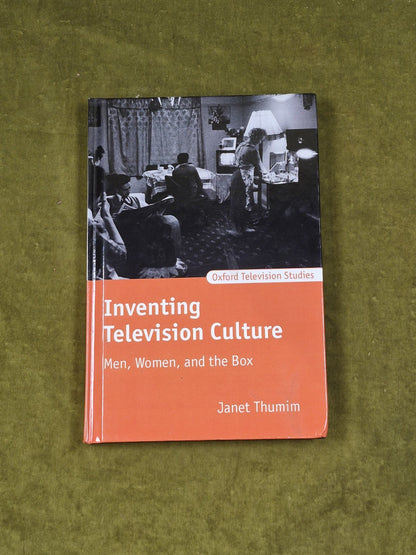 Inventing Television Culture: Men, Women, and the Box , Janet Thumim Oxford 20040