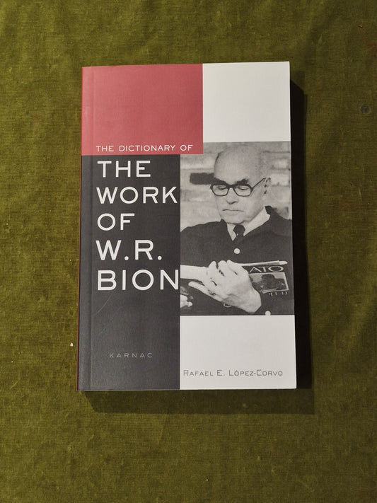 Dictionary of the Work of W R Bion - Rafael E Lopez-Corvo , Karnac 2005 PB0