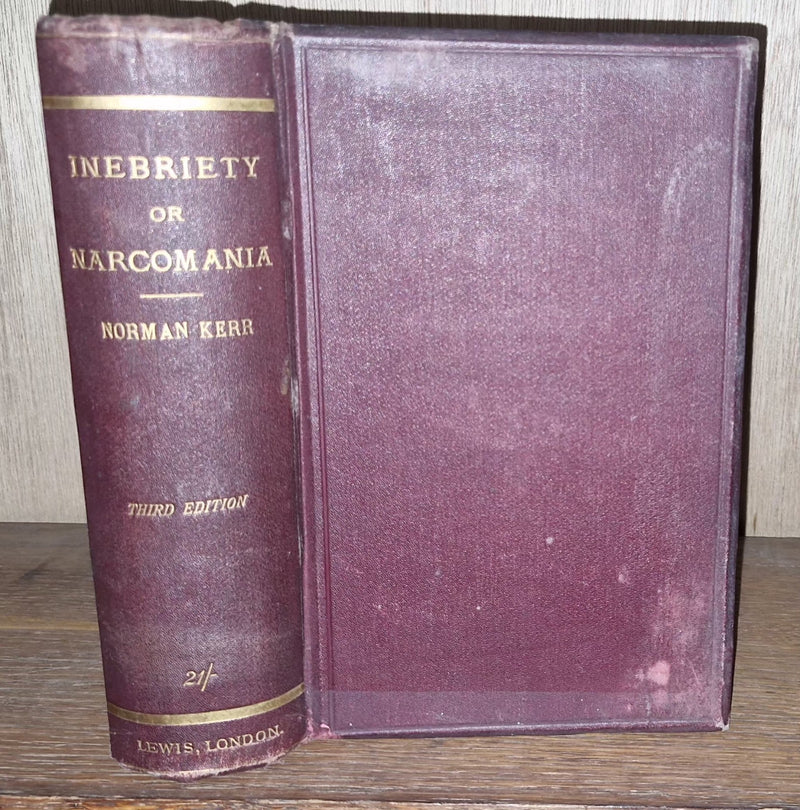 1894 INEBRIETY OR NARCOMANIA Alcohol & Drug Abuse & Treatment By NORMAN KERR0