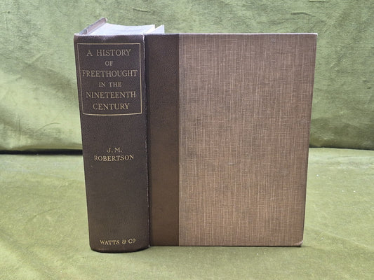 A History of Freethought in the Nineteenth Century - J M Robertson , Watts 19290