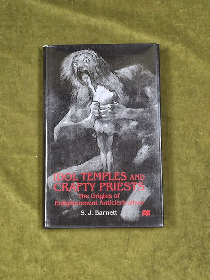 Idol Temples and Crafty Priests : The Origins of Enlightenment... S J Barnett0