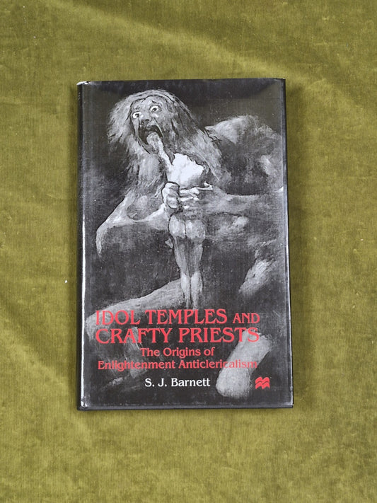 Idol Temples and Crafty Priests : The Origins of Enlightenment... S J Barnett0