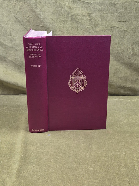 The Life and Times of James Kennedy - Annie I Dunlop , Oliver & Boyd 1950 1st0