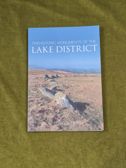 Prehistoric Monuments of the Lake District - Tom Clare , History Press 20070