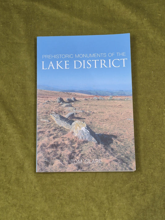 Prehistoric Monuments of the Lake District - Tom Clare , History Press 20070