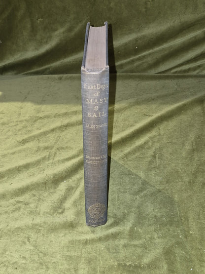 Last Days of Mast & Sail, 1925, Sir Alan Moore First Edition Illustrated, First1
