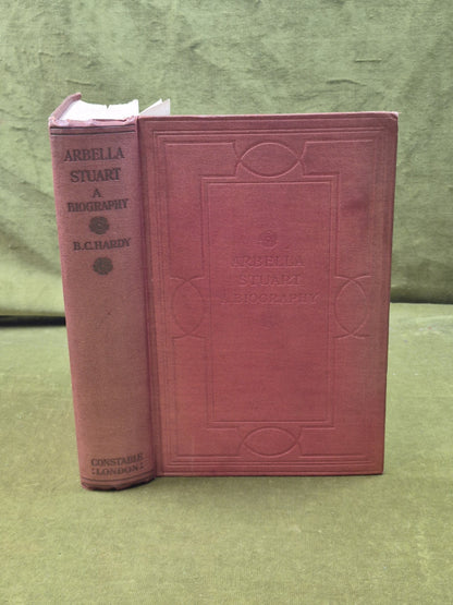 Arbella Stuart : a Biography Illustrated - B C Hardy , Constable 1913 1st HB0
